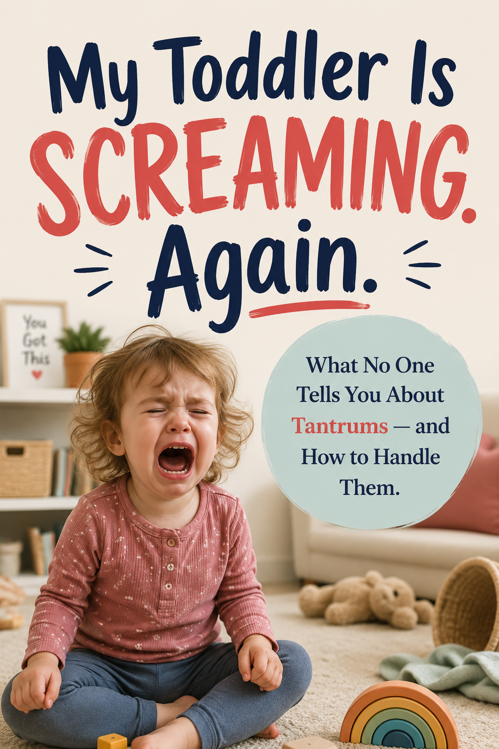 My Toddler Is Screaming. Again. — The Complete Tantrum Guide